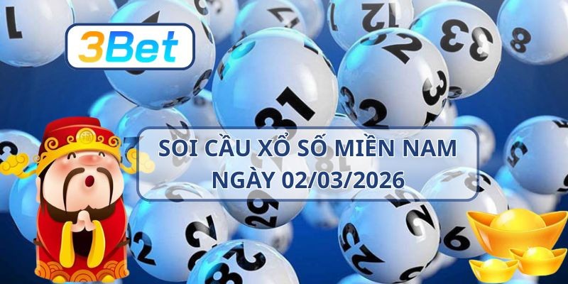 3BET Soi cầu XSMN ngày 02/03/2026 - Bắt nhịp tài lộc cùng 3BET