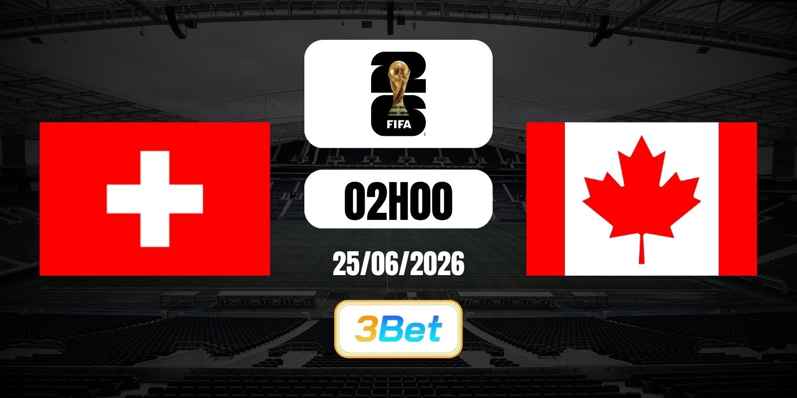 3BET Soi kèo Thụy Sĩ vs Canada 02h00 ngày 25/06/2026 - Giải World Cup