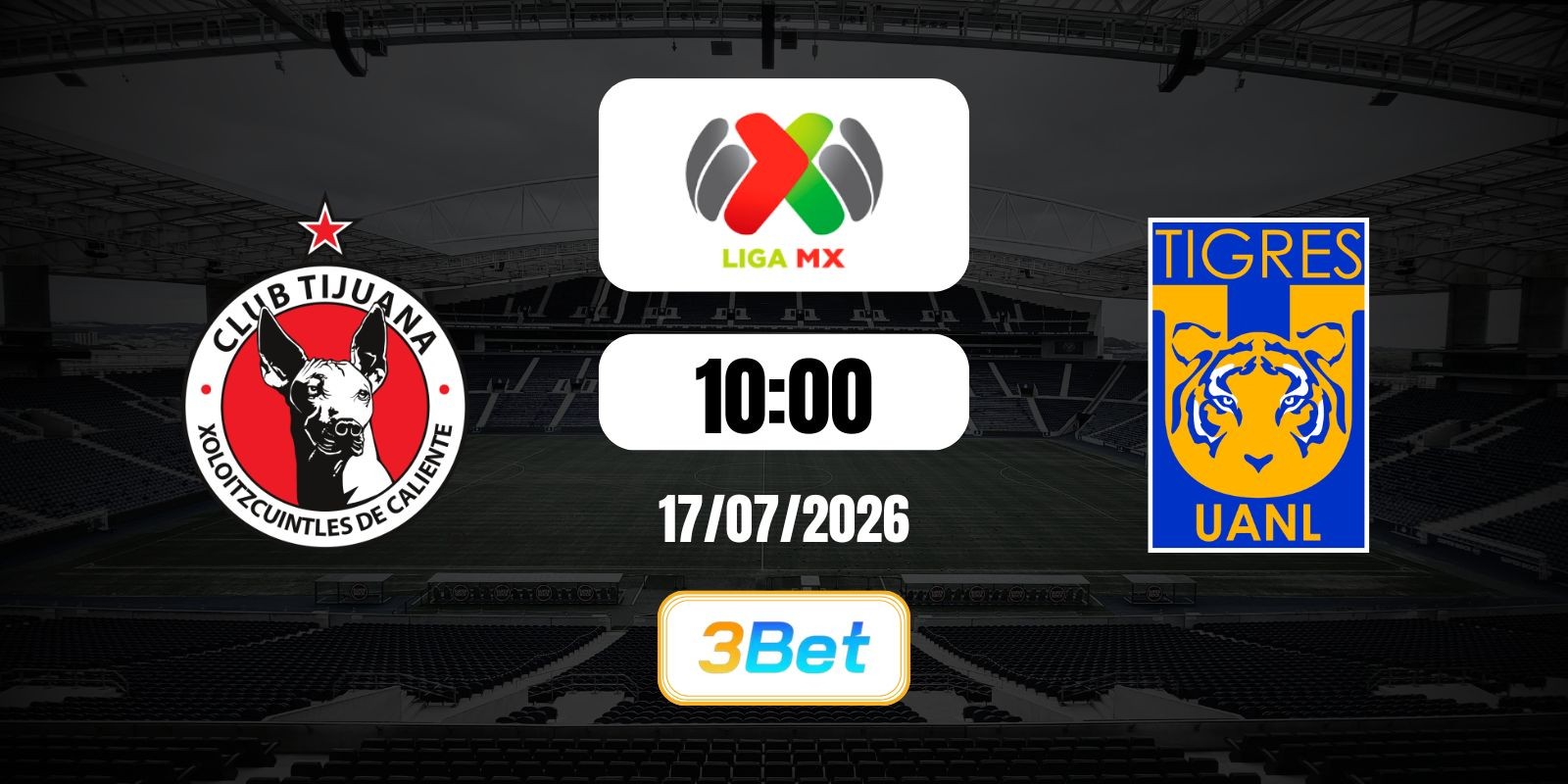 3BET Soi kèo Tijuana vs Tigres 10h00 ngày 17/07/2026 - Liga MX