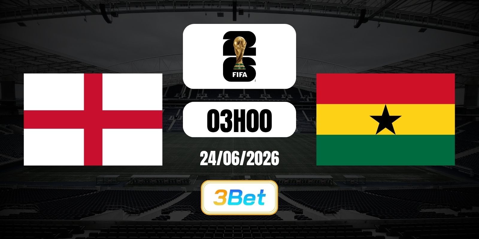 3BET Soi kèo Anh vs Ghana 03h00 ngày 24/06/2026 - World Cup